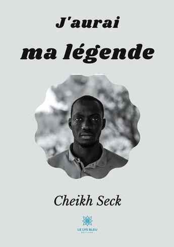 Couverture du livre « J'aurai ma legende » de Seck Cheikh aux éditions Le Lys Bleu