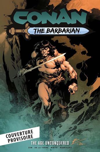 Couverture du livre « Conan le Barbare Tome 3 : L'âge inconquis » de Jim Zub et Rob De La Torre aux éditions Panini