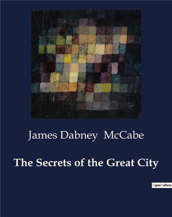 Couverture du livre « The Secrets of the Great City » de Mccabe James Dabney aux éditions Culturea