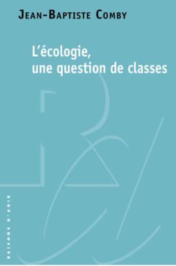 Couverture du livre « Ecolos, mais pas trop... : Les classes sociales face à l'enjeu environnemental » de Jean-Baptiste Comby aux éditions Raisons D'agir