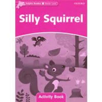 Couverture du livre « Dolphins starter ; silly squirrel ; activity book » de  aux éditions Oxford Up Elt