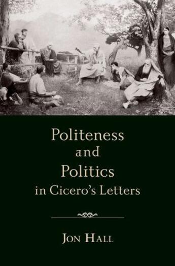 Couverture du livre « Politeness and Politics in Cicero's Letters » de Hall Jon aux éditions Oxford University Press Usa