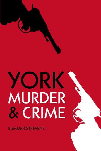 Couverture du livre « York Murder & Crime » de Strevens Summer aux éditions History Press Digital