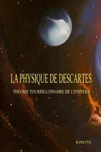 Couverture du livre « LA PHYSIQUE DE DESCARTES » de Bernard Piette aux éditions Lulu