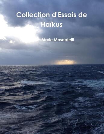 Couverture du livre « Collection d'Essais de Haïkus » de Anne-Marie Moscatelli aux éditions Lulu