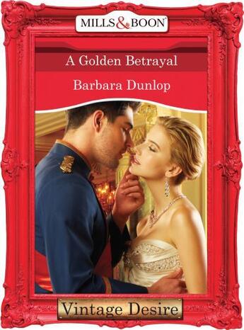 Couverture du livre « A Golden Betrayal (Mills & Boon Desire) (The Highest Bidder - Book 6) » de Barbara Dunlop aux éditions Mills & Boon Series