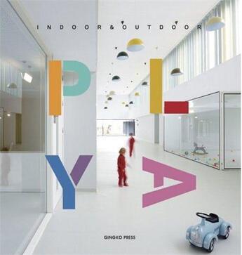 Couverture du livre « Play indoor & outdoor » de Sandu aux éditions Gingko Press