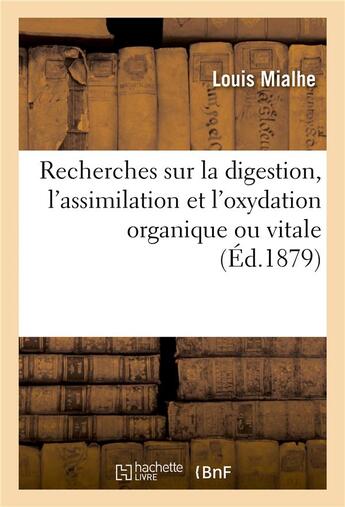 Couverture du livre « Recherches sur la digestion, l'assimilation et l'oxydation organique ou vitale » de Mialhe-L aux éditions Hachette Bnf