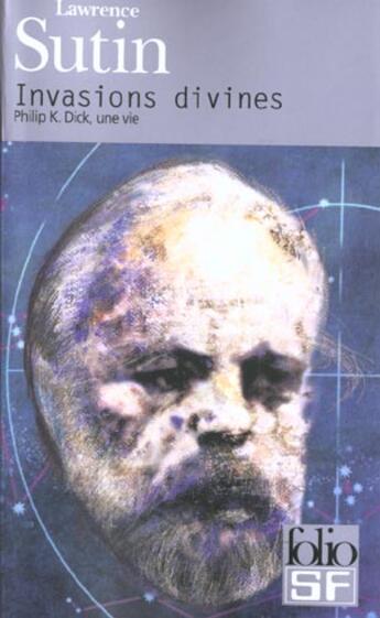 Couverture du livre « Invasions divines - philip k. dick, une vie » de Lawrence Sutin aux éditions Folio