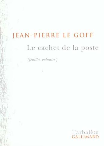 Couverture du livre « Le Cachet de la poste : Feuilles volantes » de Jean-Pierre Le Goff (1942 - ...) aux éditions Gallimard