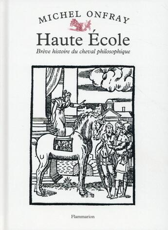 Couverture du livre « Haute école ; brève histoire du cheval philosophique » de Michel Onfray aux éditions Flammarion