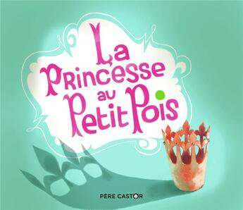 Couverture du livre « La princesse au petit pois » de Hans Christian Andersen et Annette Marnat aux éditions Pere Castor