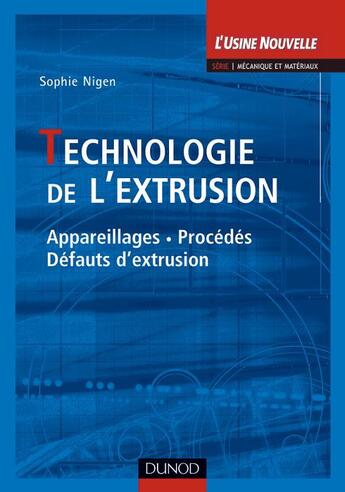 Couverture du livre « Technologie de l'extrusion - appareillages, procedees, defauts d'extrusion » de Sophie Nigen aux éditions Dunod