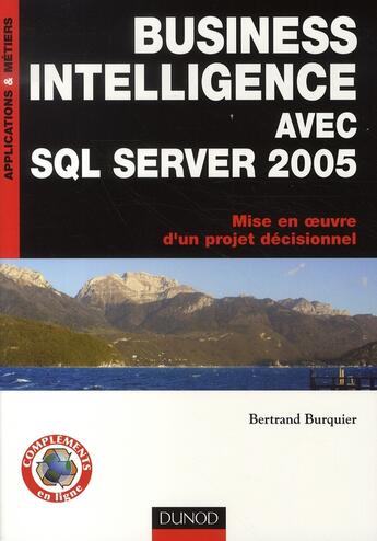 Couverture du livre « Business intelligence avec SQL server 2005 ; mise en oeuvre d'un projet décisionnel » de Burquier-B aux éditions Dunod