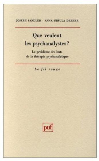 Couverture du livre « Que veulent les psychanalystes ? le problème des buts de la thérapie psychanalytique » de Sandler/Dreher J/A.U aux éditions Puf