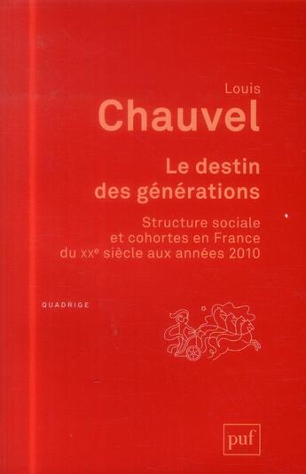 Couverture du livre « Le destin des générations ; structure sociale et sohortes en France du XXe siècle aux années 2010 » de Louis Chauvel aux éditions Puf