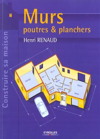 Couverture du livre « Murs, poutres et planchers : Coll. Construire sa maison » de Henri Renaud aux éditions Eyrolles