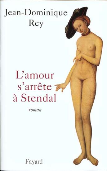 Couverture du livre « L'amour s'arrête à Stendal » de Jean-Dominique Rey aux éditions Fayard