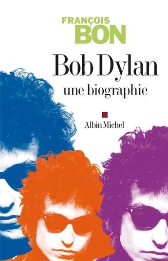 Couverture du livre « Bob Dylan ; une biographie » de Francois Bon aux éditions Albin Michel