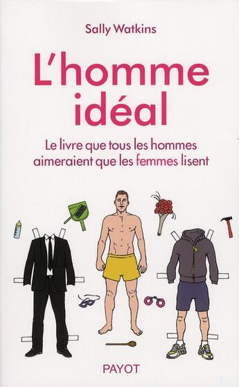 Couverture du livre « L'homme idéal ; le livre que tous les hommes voudraient que les femmes lisesnt. » de Sally Watkins aux éditions Payot