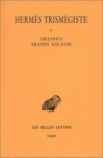 Couverture du livre « Corpus hermeticum. Tome II : Traités XIII-XVIII - Asclépius » de Hermès Trismégiste aux éditions Belles Lettres