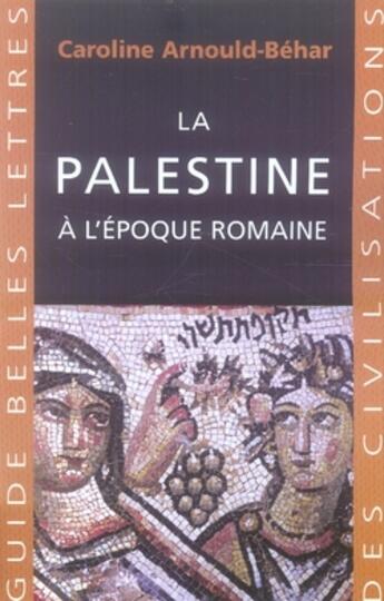 Couverture du livre « La Palestine à l'époque romaine » de Caroline Arnould-Béhar aux éditions Belles Lettres