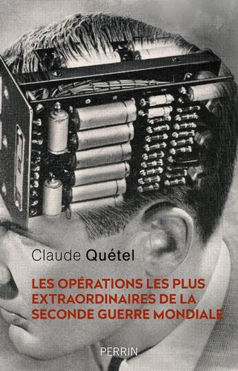 Couverture du livre « Les opérations les plus extraordinaires de la Seconde Guerre mondiale » de Claude Quetel aux éditions Perrin