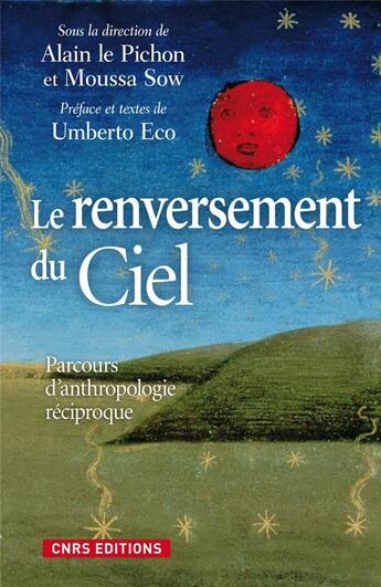 Couverture du livre « Le renversement du ciel ; parcours d'anthropologie réciproque » de Umberto Eco et Alain Le Pichon aux éditions Cnrs