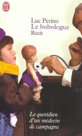 Couverture du livre « Bobologue (le) - le quotidien d'un medecin de campagne » de Luc Perino aux éditions J'ai Lu