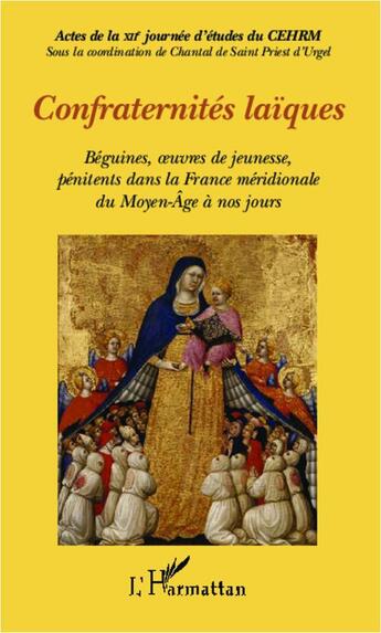 Couverture du livre « Confraternités laïques ; béguines, oeuvres de jeunesse, pénitents dans la France méridionale du Moyen-Age à nos jours » de Chantal De Saint Priest D'Urgel aux éditions Editions L'harmattan