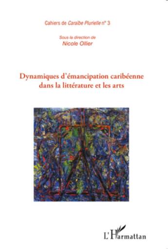 Couverture du livre « Dynamiques d'émancipation caribéenne dans la littérature et les arts » de Nicole Ollier aux éditions L'harmattan