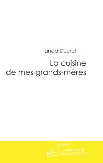 Couverture du livre « La cuisine de mes grands-mères » de Linda Ducret aux éditions Le Manuscrit