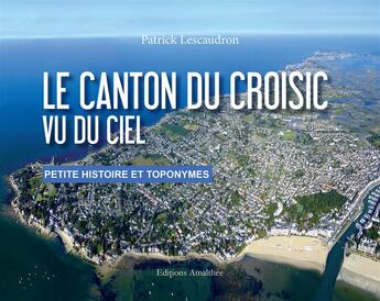 Couverture du livre « Le canton du Croisic vu du ciel » de Patrick Lescaudron aux éditions Amalthee