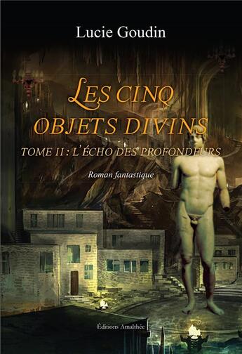 Couverture du livre « Les cinq objets divins t.2 ; l'écho des profondeurs » de Lucie Goudin aux éditions Amalthee