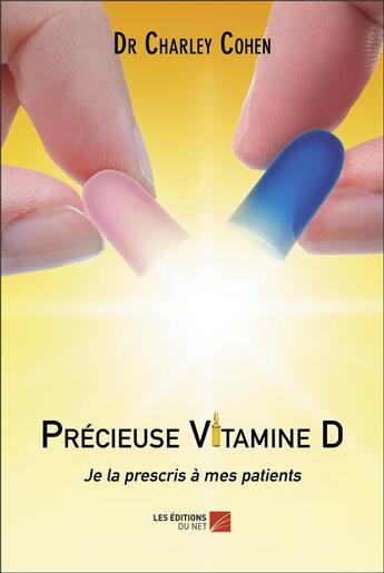 Couverture du livre « Précieuse vitamine D : je la prescris à mes patients » de Cohen Charley aux éditions Editions Du Net