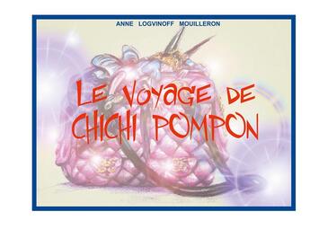 Couverture du livre « Le voyage de Chichi Pompon » de Anne Logvinoff Mouilleron aux éditions Books On Demand