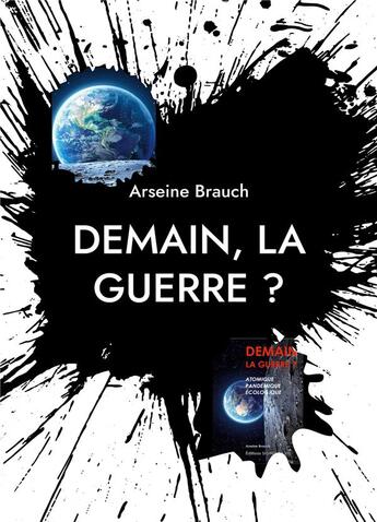 Couverture du livre « Demain la guerre ? atomique, pandémique, écologique : atomique, pandémique, écologique » de Brauch Arseine aux éditions Books On Demand