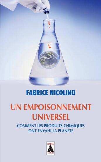 Couverture du livre « Un empoisonnement universel ; comment les produits chimiques ont envahi la planète » de Nicolino Fabrice aux éditions Actes Sud