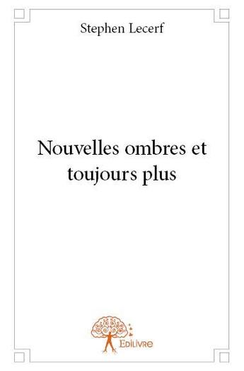 Couverture du livre « Nouvelles ombres et toujours plus » de Stephen Lecerf aux éditions Edilivre