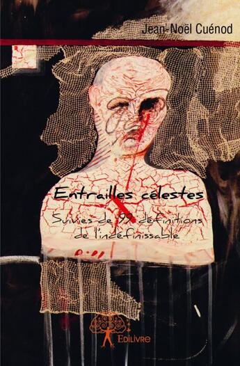 Couverture du livre « Entrailles célestes ; 99 définitions de l'indéfinissable » de Jean-Noel Cuenod aux éditions Edilivre