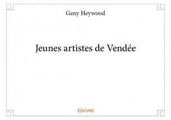 Couverture du livre « Jeunes artistes de Vendée » de Geny Heywood aux éditions Edilivre