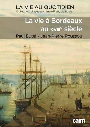 Couverture du livre « La vie à Bordeaux au XVIIIe siècle » de Paul Butel et Jean-Pierre Poussou aux éditions Cairn