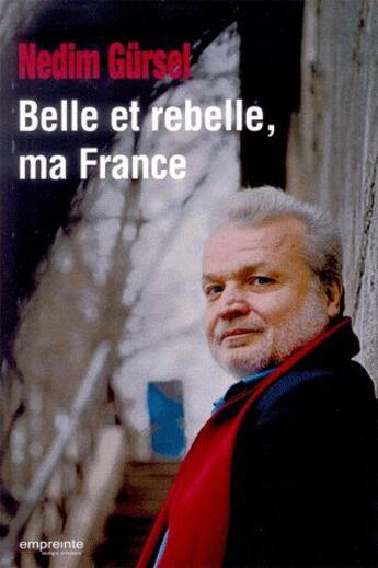 Couverture du livre « Belle et rebelle ma France » de Nedim Gursel aux éditions Empreinte Temps Present