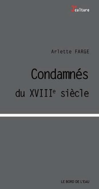 Couverture du livre « Condamnés du XVIIIe siècle » de Arlette Farge aux éditions Bord De L'eau