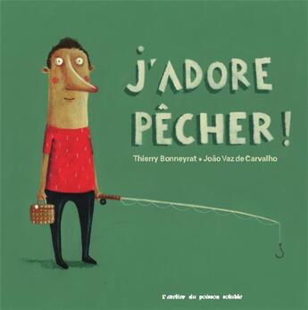 Couverture du livre « J'adore pêcher ! » de Thierry Bonneyrat et Joao Vaz De Carvalho aux éditions Atelier Du Poisson Soluble