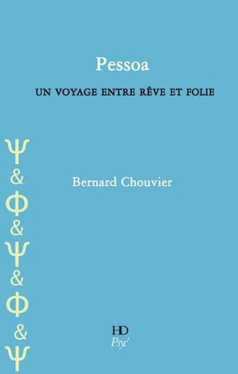 Couverture du livre « Pessoa ; un voyage entre rêve et folie » de Bernard Chouvier aux éditions H Diffusion