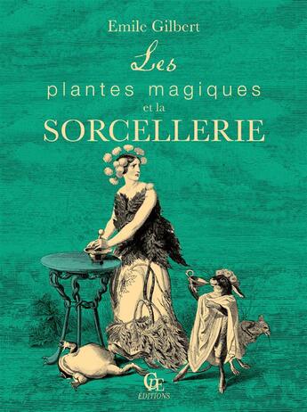 Couverture du livre « Les plantes magiques et la sorcellerie » de Emile Gilbert aux éditions Communication Presse Edition