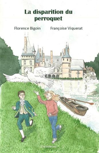 Couverture du livre « La disparition du perroquet » de Florence Bigoin et Francoise Viquerat aux éditions Ella Editions