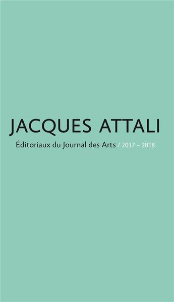 Couverture du livre « Éditoriaux du journal des arts ; 2017-2018 » de Jacques Attali aux éditions Jannink