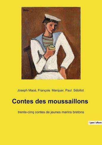 Couverture du livre « Contes des moussaillons : trente-cinq contes de jeunes marins bretons » de Mace/Marquer aux éditions Culturea